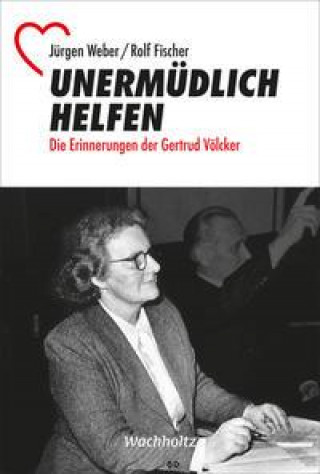Kniha Unermüdlich helfen Jürgen Weber