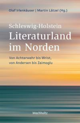 Kniha Schleswig-Holstein. Literaturland im Norden Olaf Irlenkäuser