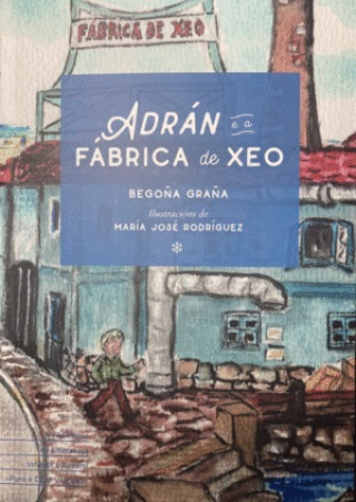 Kniha ADRAN E A FABRICA DE XEO. XVII PREMIO LIT.I.X.PURA E DORA V BEGOÑA GRAÑA