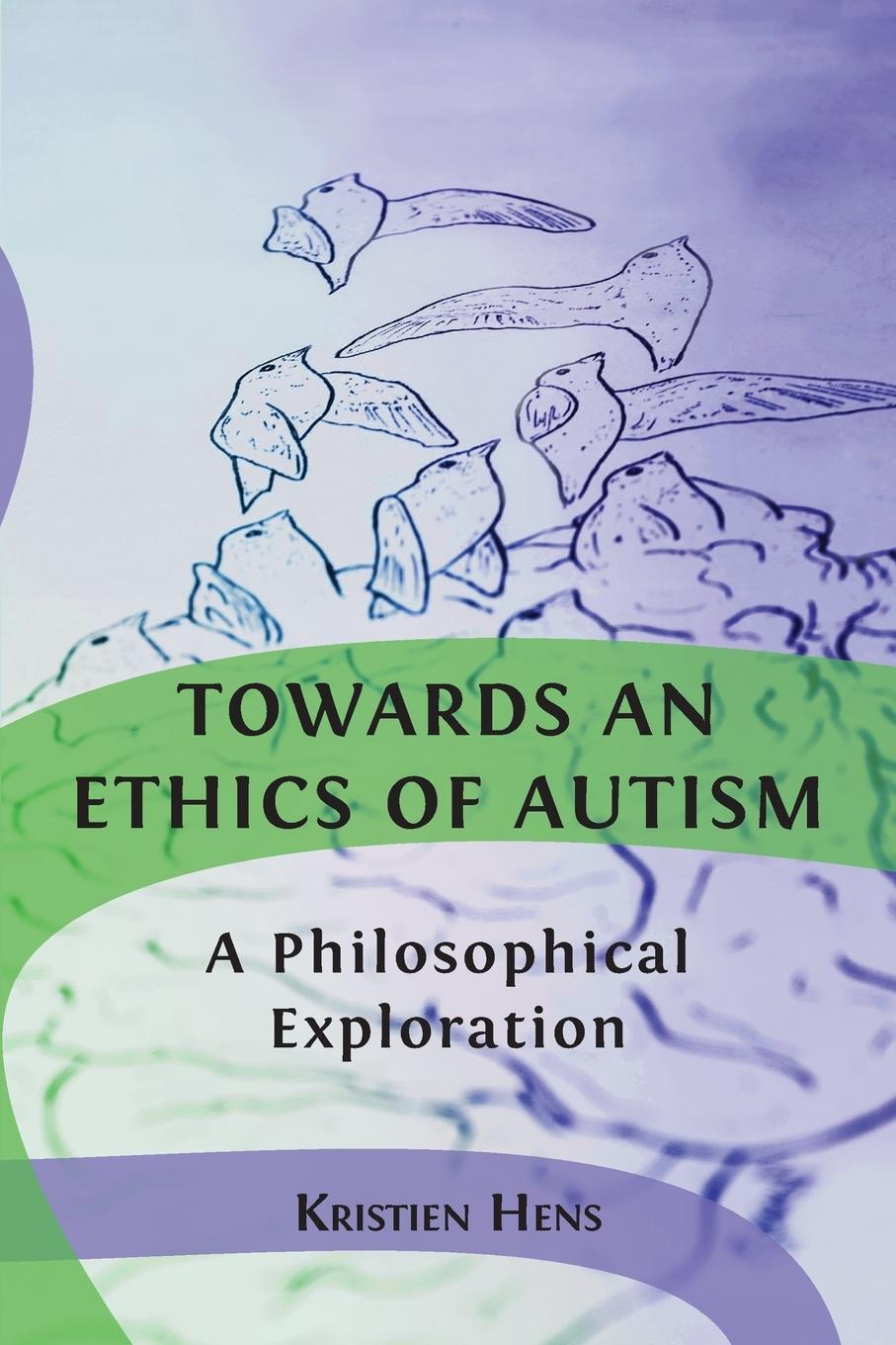Knjiga Towards an Ethics of Autism Kristien Hens