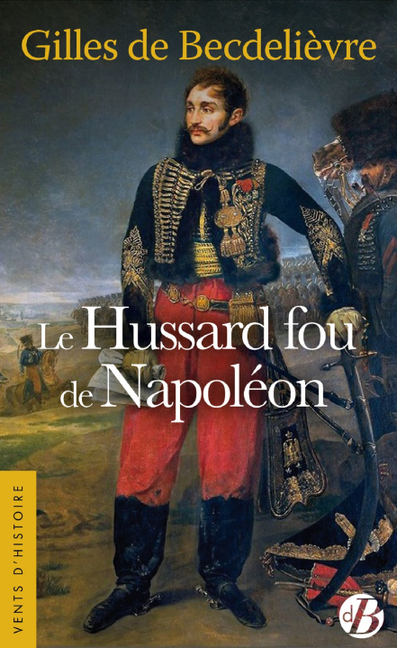 Book Le Hussard fou de Napoléon de Becdelièvre