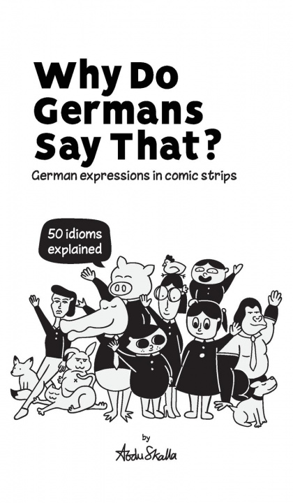 Kniha Why Do Germans Say That? German expressions in comic strips. 50 idioms explained. Werner Skalla