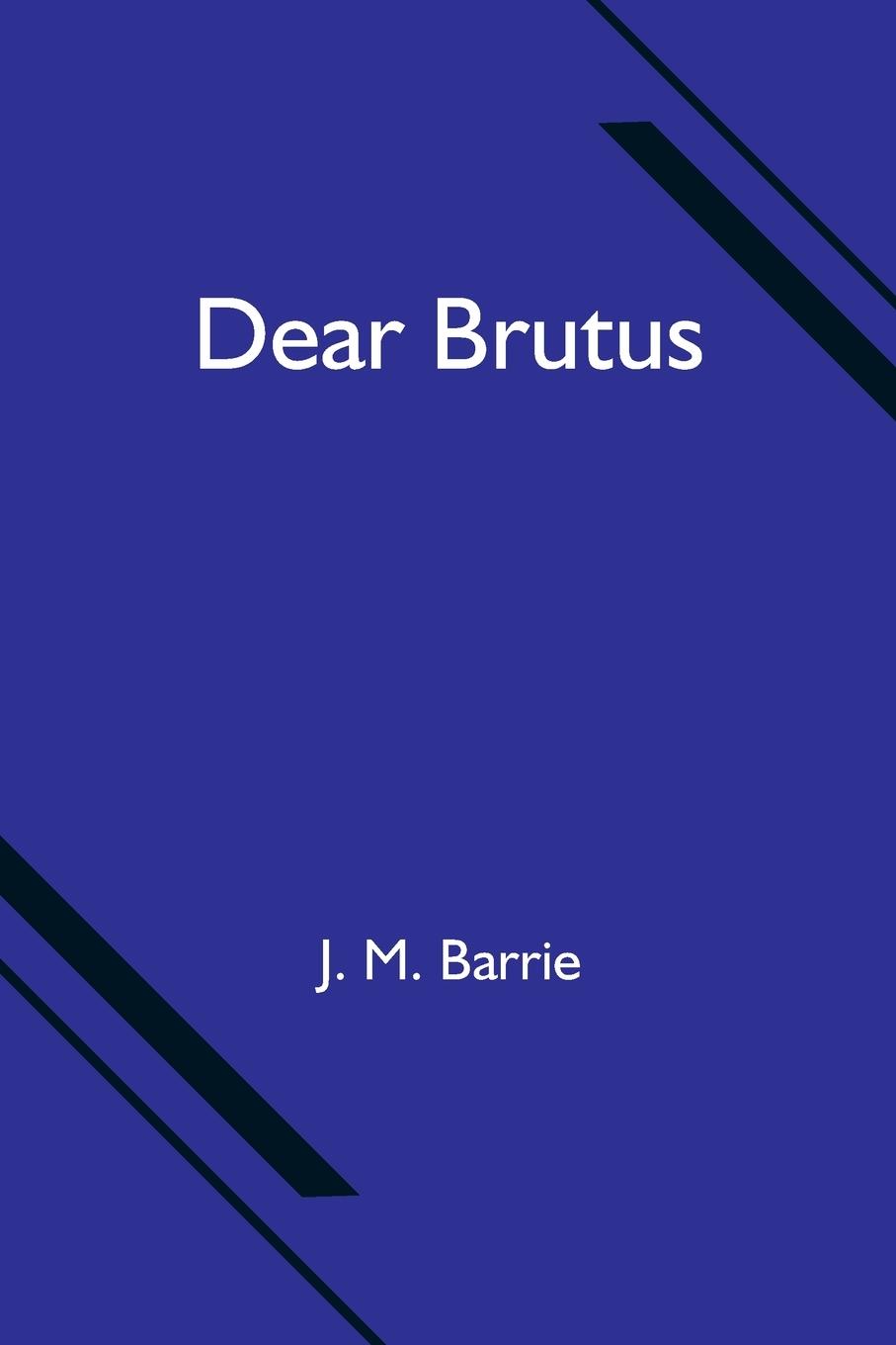 Knjiga Dear Brutus J. M. Barrie
