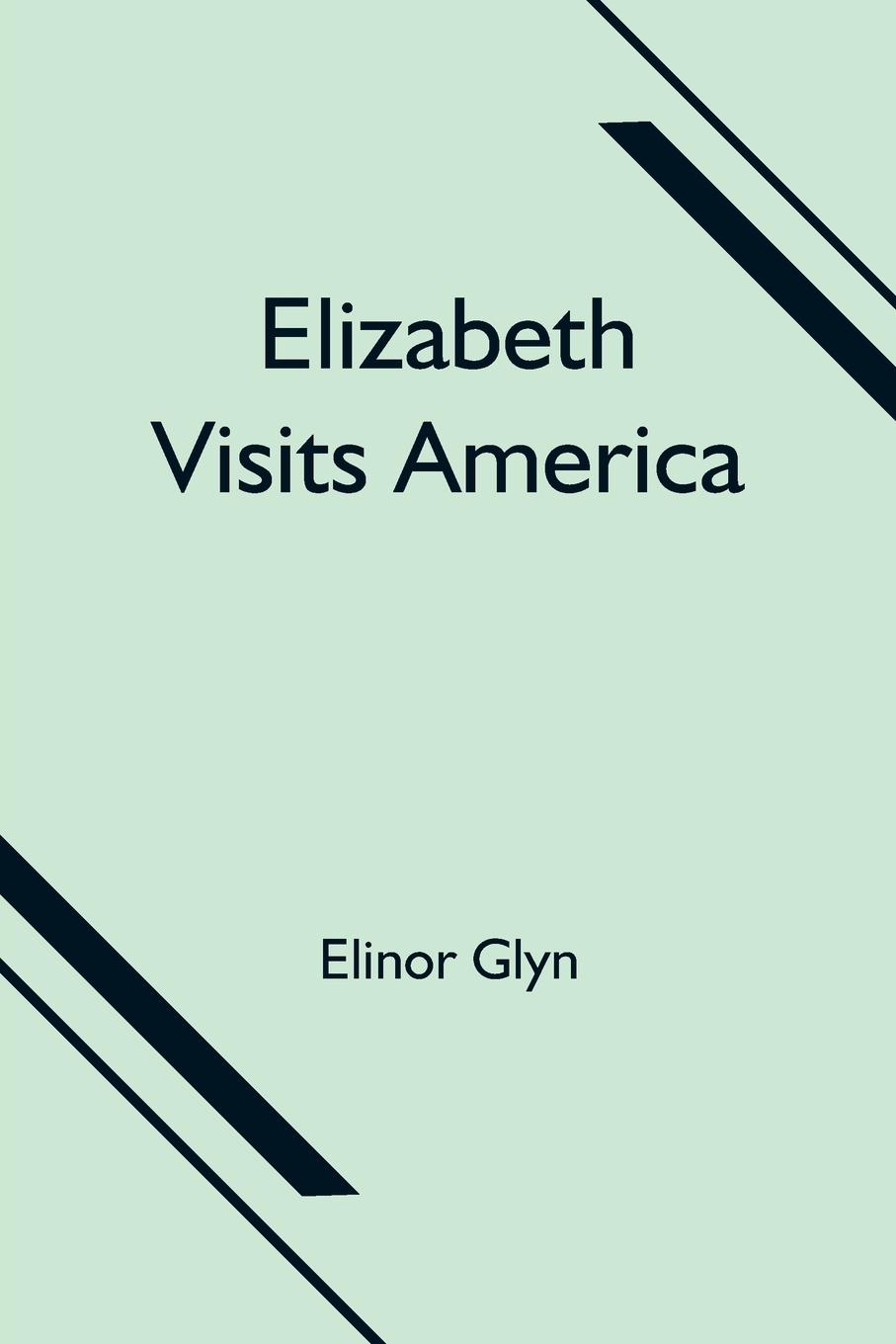 Knjiga Elizabeth Visits America Elinor Glyn