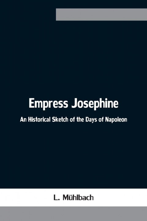 Knjiga Empress Josephine L. Mühlbach