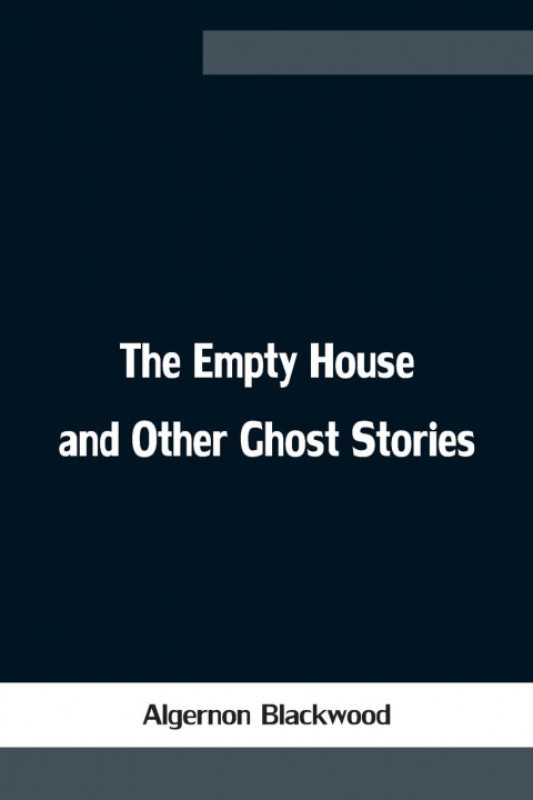 Knjiga Empty House and Other Ghost Stories Algernon Blackwood