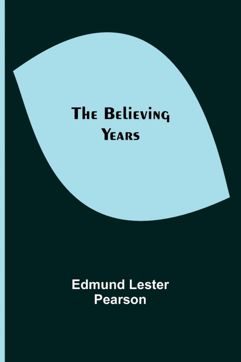 Knjiga Believing Years Edmund Lester Pearson