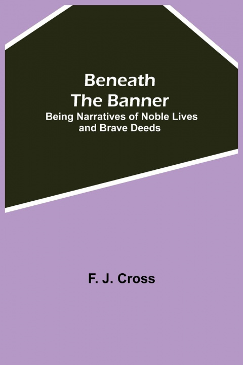 Knjiga Beneath The Banner F. J. Cross