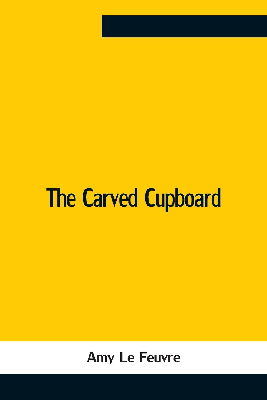 Knjiga Carved Cupboard Amy Le Feuvre