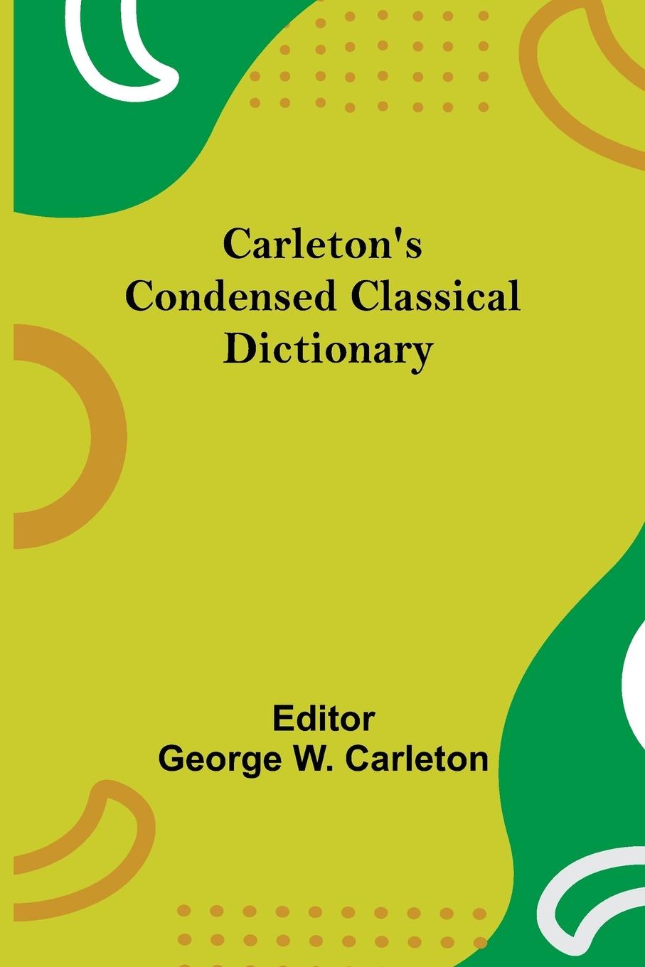 Knjiga Carleton'S Condensed Classical Dictionary George W. Carleton