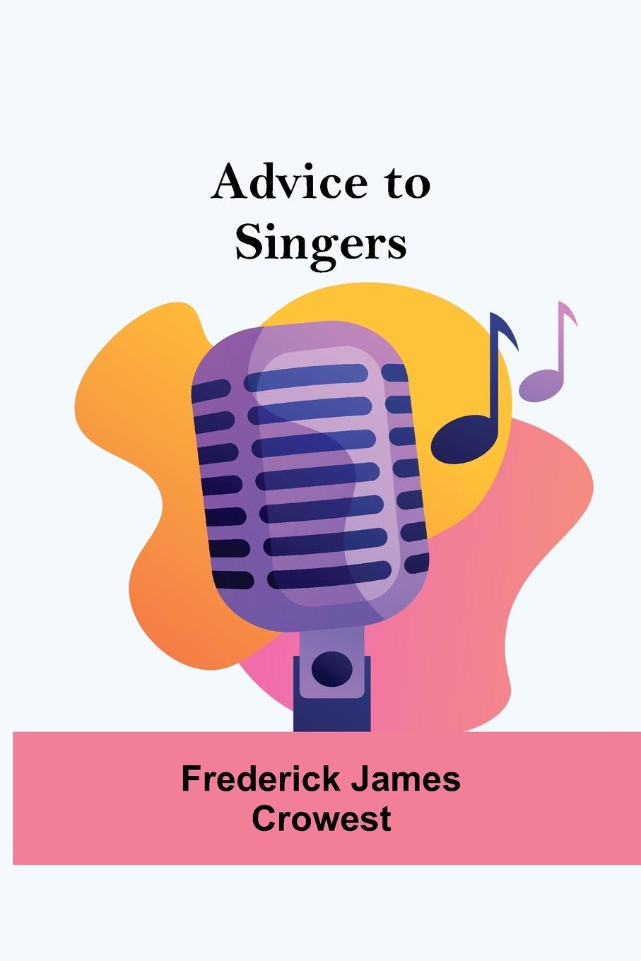 Book Advice To Singers Frederick James Crowest