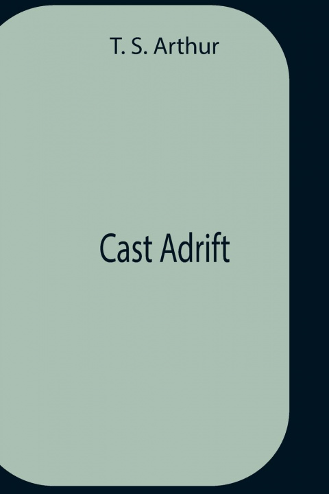 Knjiga Cast Adrift T. S. Arthur