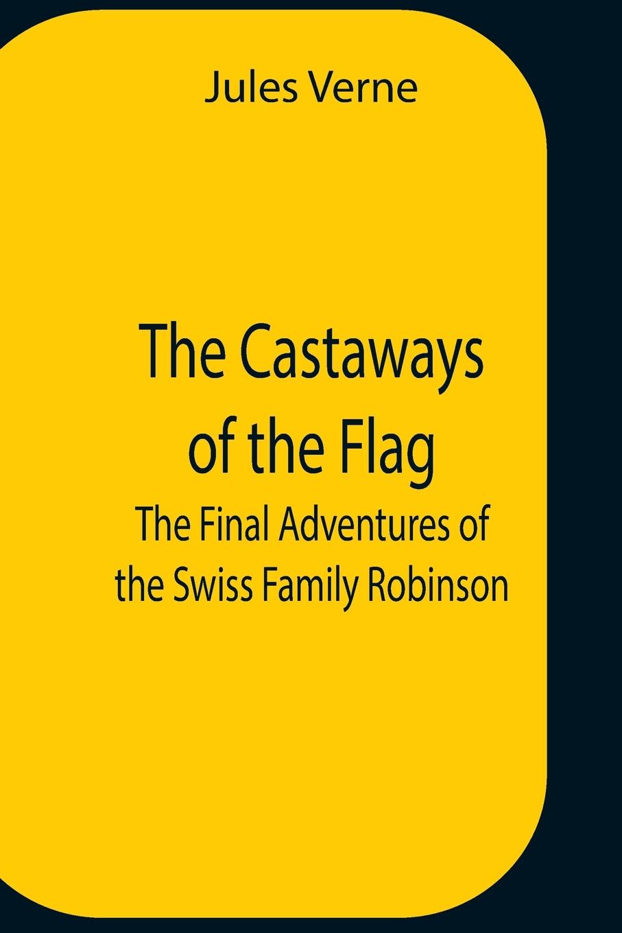 Książka Castaways Of The Flag; The Final Adventures Of The Swiss Family Robinson 