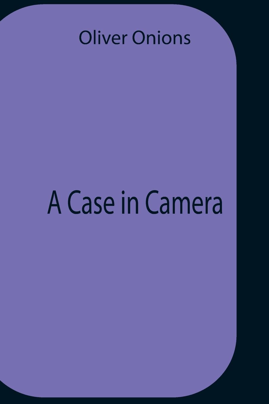 Knjiga Case In Camera Oliver Onions