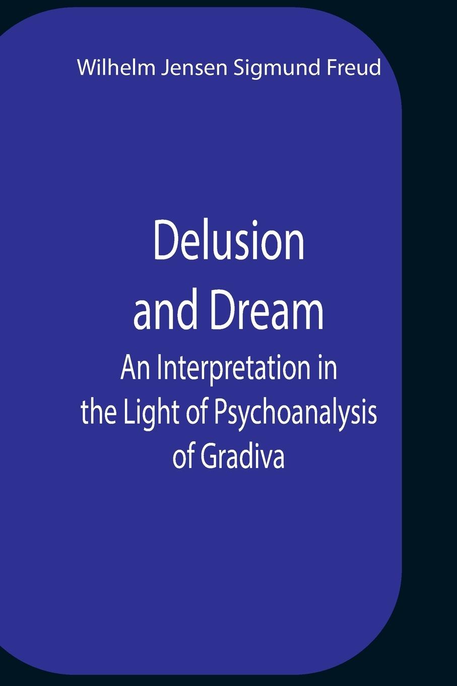 Kniha Delusion And Dream An Interpretation In The Light Of Psychoanalysis Of Gradiva 