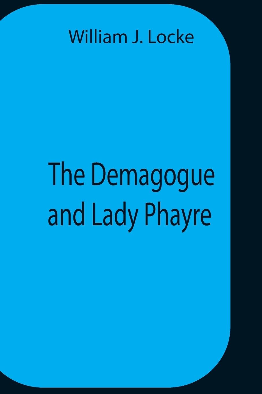Knjiga Demagogue And Lady Phayre William J Locke