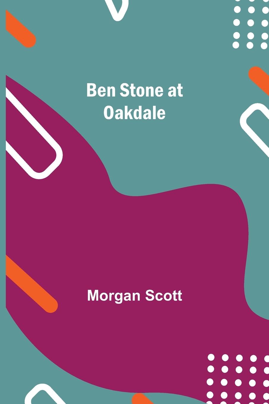 Knjiga Ben Stone At Oakdale Morgan Scott