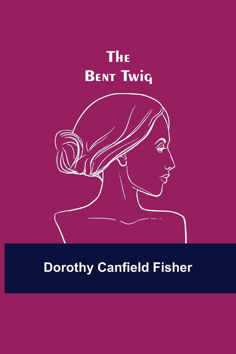 Knjiga Bent Twig Dorothy Canfield Fisher