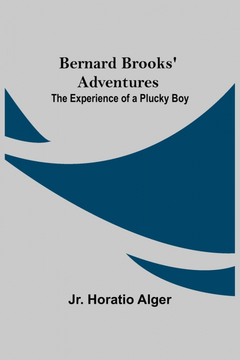 Knjiga Bernard Brooks' Adventures Alger  Horatio  Jr.