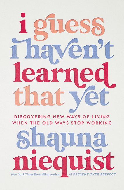 Книга I Guess I Haven't Learned That Yet Shauna Niequist