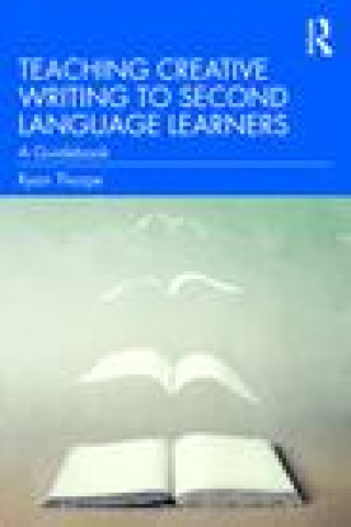 Knjiga Teaching Creative Writing to Second Language Learners Ryan Thorpe