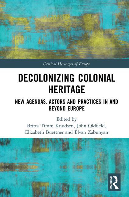 Kniha Decolonizing Colonial Heritage Britta Timm Knudsen