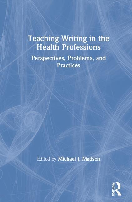 Book Teaching Writing in the Health Professions Michael J. Madson