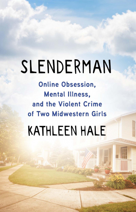 Livro Slenderman: Online Obsession, Mental Illness, and the Violent Crime of Two Midwestern Girls 