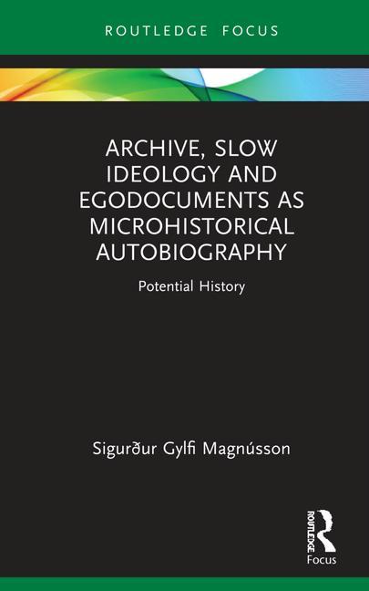 Knjiga Archive, Slow Ideology and Egodocuments as Microhistorical Autobiography Sigurdur Gylfi (University of Iceland) Magnusson