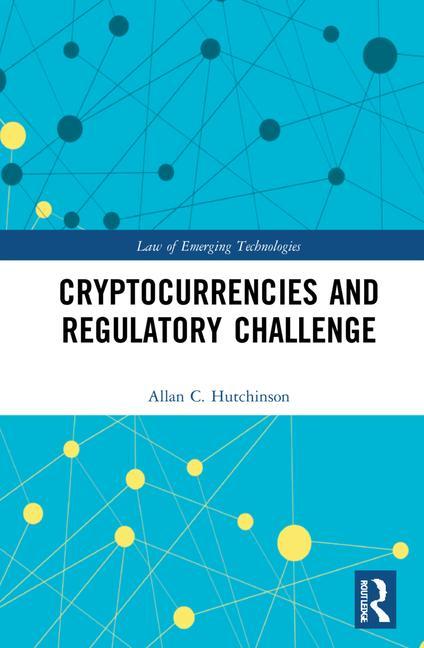 Carte Cryptocurrencies and the Regulatory Challenge Allan C. Hutchinson