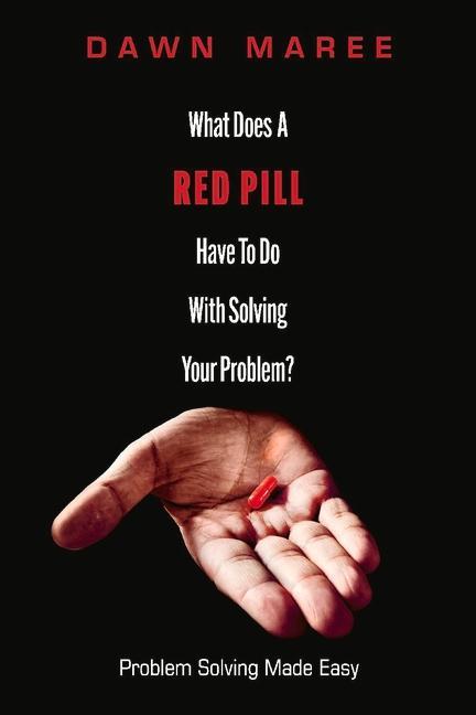 Carte What Does A Red Pill Have To Do With Solving Your Problem? 