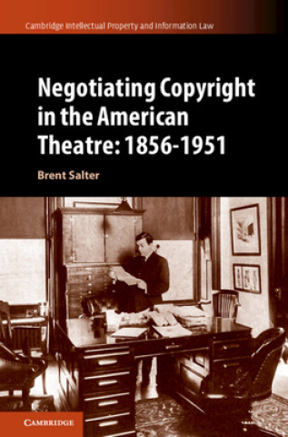 Libro Negotiating Copyright in the American Theatre: 1856-1951 Brent Salter