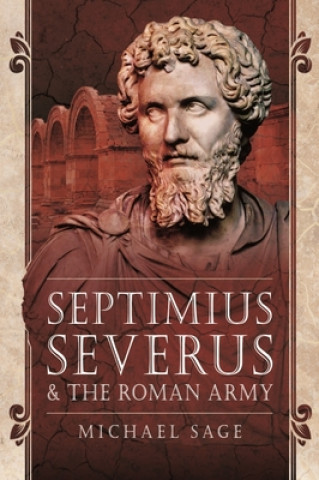 Книга Septimius Severus and the Roman Army MICHAEL SAGE