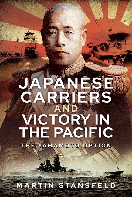 Könyv Japanese Carriers and Victory in the Pacific MARTIN STANSFELD