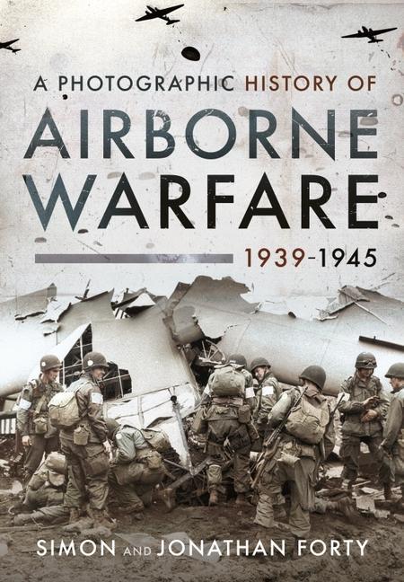 Книга Photographic History of Airborne Warfare, 1939 1945 SIMON FORTY