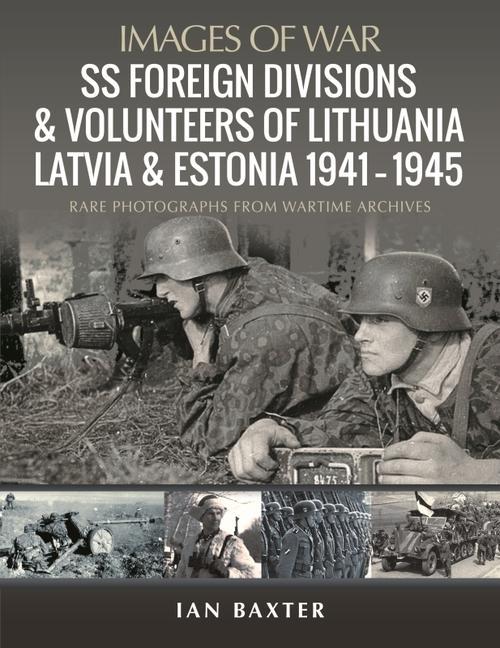 Kniha SS Foreign Divisions & Volunteers of Lithuania, Latvia and Estonia, 1941 1945 IAN BAXTER