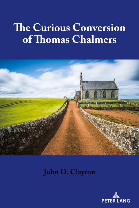 Knjiga Curious Conversion of Thomas Chalmers John D. Clayton