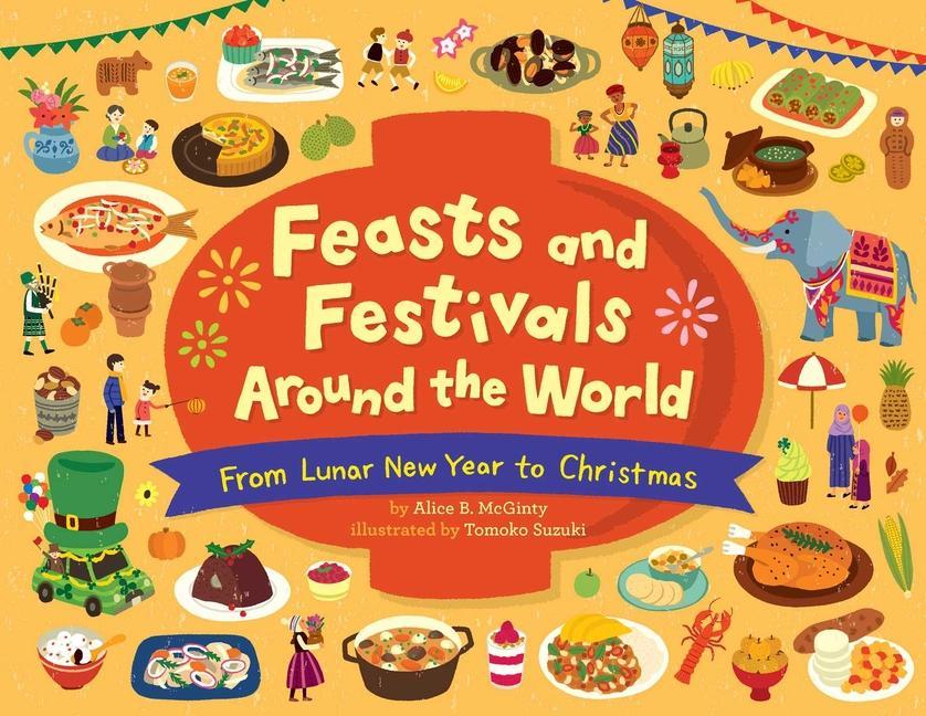 Kniha Feasts and Festivals Around the World: From Lunar New Year to Christmas 