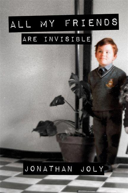 Book All My Friends Are Invisible Jonathan Joly