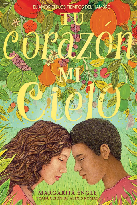 Kniha Tu Corazón, Mi Cielo (Your Heart, My Sky): El Amor En Los Tiempos del Hambre Alexis Romay