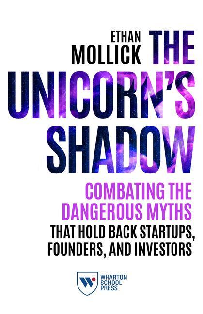 Carte The Unicorn's Shadow: Combating the Dangerous Myths That Hold Back Startups, Founders, and Investors 