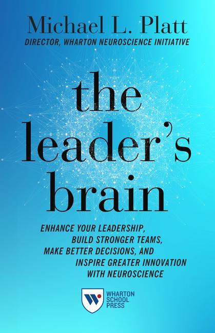 Kniha The Leader's Brain: Enhance Your Leadership, Build Stronger Teams, Make Better Decisions, and Inspire Greater Innovation with Neuroscience 