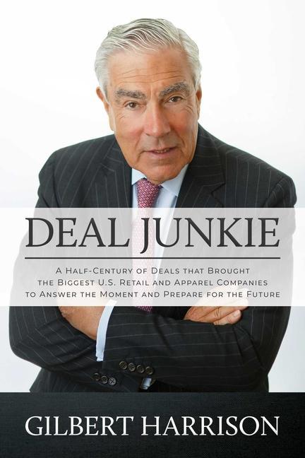 Книга Deal Junkie: A Half-Century of Deals That Brought the Biggest U.S. Retail and Apparel Companies to Answer the Moment and Prepare fo 