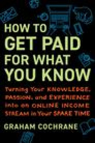 Kniha How to Get Paid for What You Know 