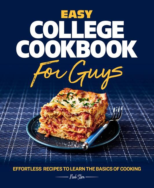 Kniha Easy College Cookbook for Guys: Effortless Recipes to Learn the Basics of Cooking 