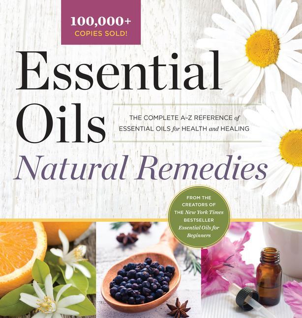 Книга Essential Oils Natural Remedies: The Complete A-Z Reference of Essential Oils for Health and Healing 