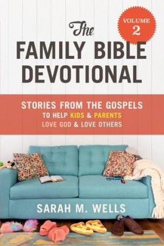 Knjiga The Family Bible Devotional, Volume 2: Stories from the Gospels to Help Kids and Parents Love God and Love Others 