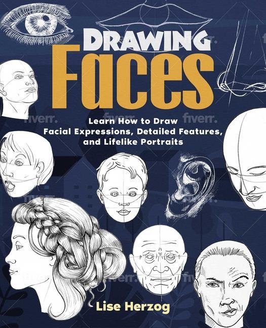 Книга Drawing Faces: Learn How to Draw Facial Expressions, Detailed Features, and Lifelike Portraits 