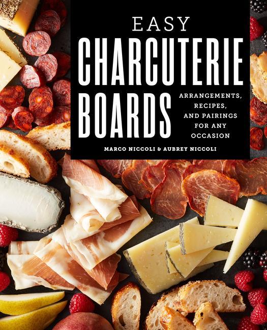 Könyv Easy Charcuterie Boards: Arrangements, Recipes, and Pairings for Any Occasion Aubrey Niccoli