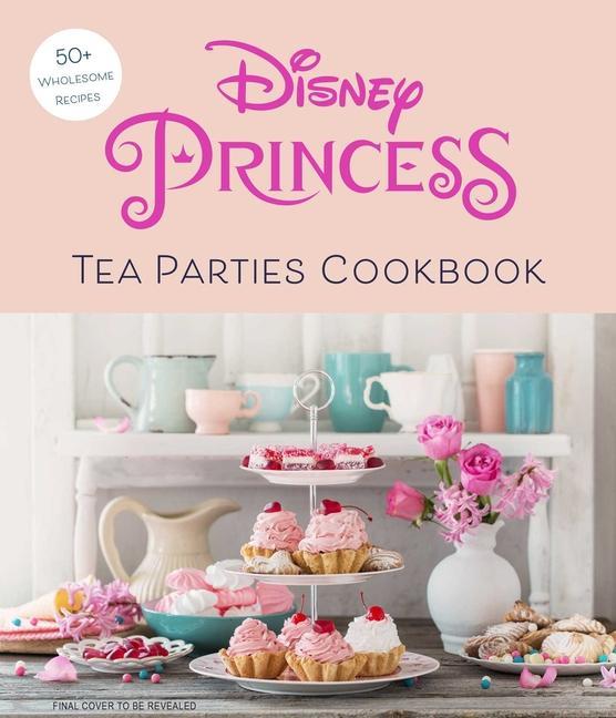 Книга Disney Princess Tea Parties Cookbook (Kids Cookbooks, Disney Fans) 